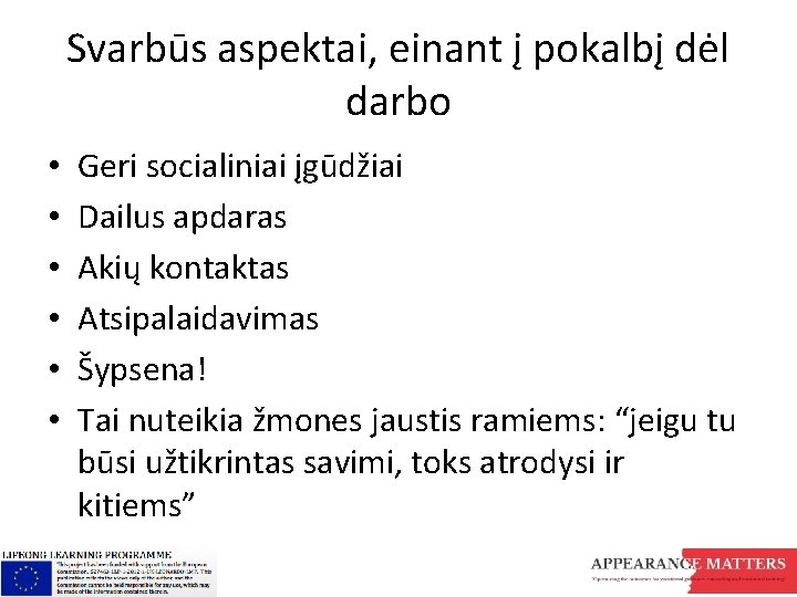 Svarbūs aspektai, einant į pokalbį dėl darbo • • • Geri socialiniai įgūdžiai Dailus