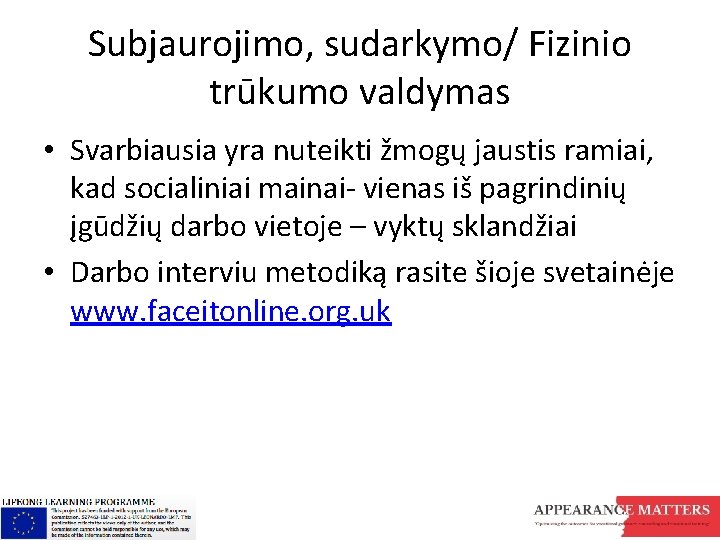 Subjaurojimo, sudarkymo/ Fizinio trūkumo valdymas • Svarbiausia yra nuteikti žmogų jaustis ramiai, kad socialiniai