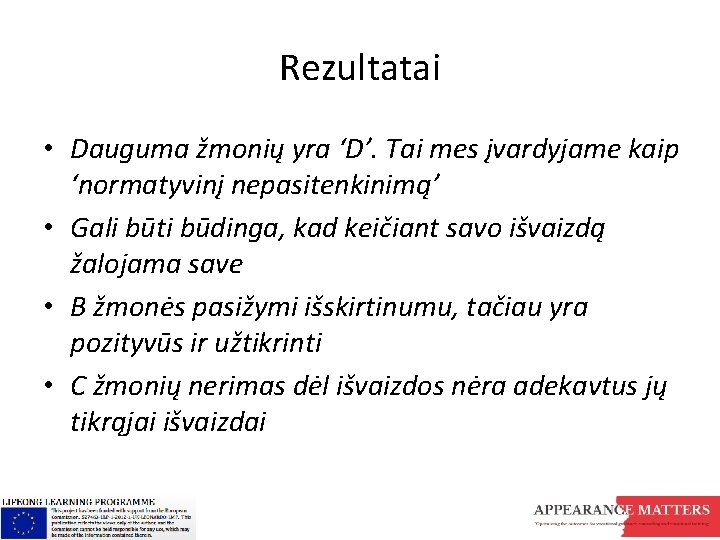 Rezultatai • Dauguma žmonių yra ‘D’. Tai mes įvardyjame kaip ‘normatyvinį nepasitenkinimą’ • Gali