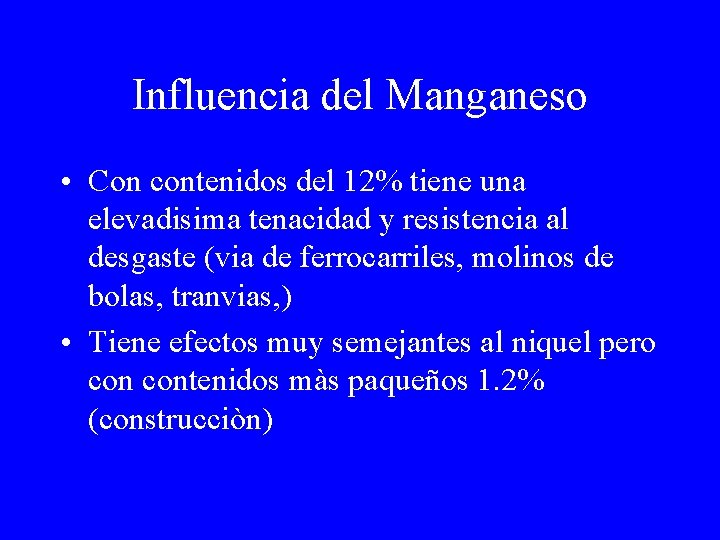 Influencia del Manganeso • Con contenidos del 12% tiene una elevadisima tenacidad y resistencia