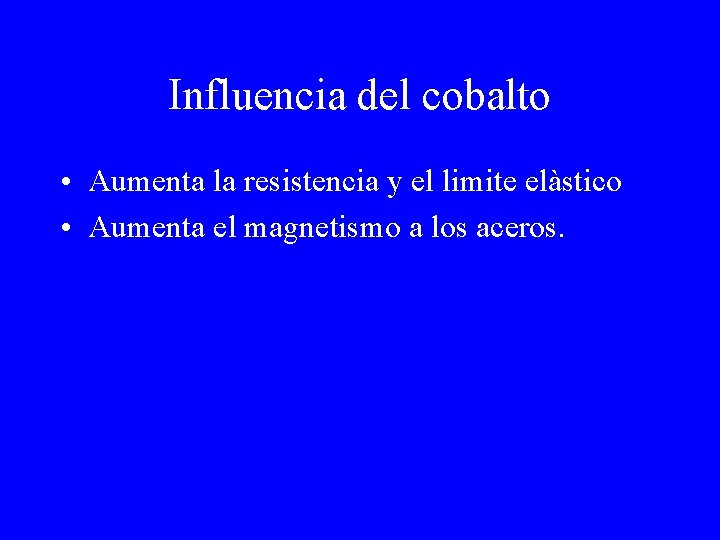 Influencia del cobalto • Aumenta la resistencia y el limite elàstico • Aumenta el