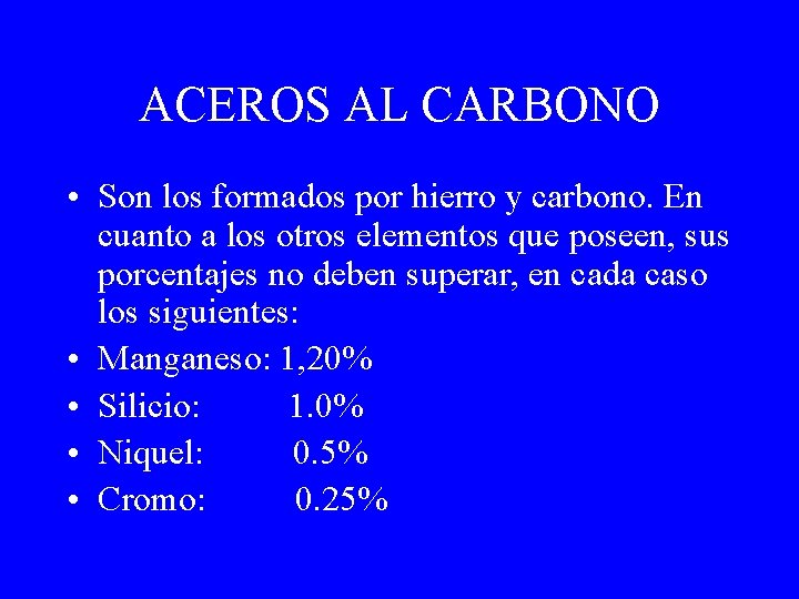 ACEROS AL CARBONO • Son los formados por hierro y carbono. En cuanto a