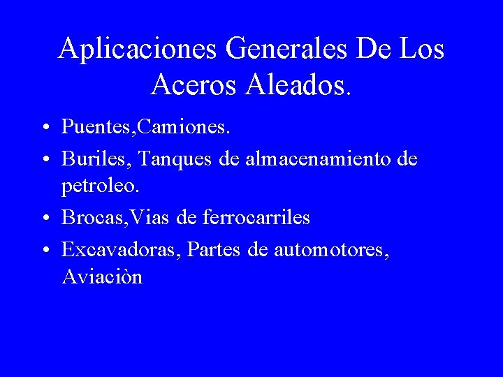 Aplicaciones Generales De Los Aceros Aleados. • Puentes, Camiones. • Buriles, Tanques de almacenamiento