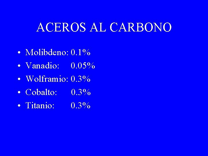 ACEROS AL CARBONO • • • Molibdeno: 0. 1% Vanadio: 0. 05% Wolframio: 0.