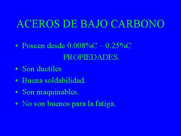 ACEROS DE BAJO CARBONO • Poseen desde 0. 008%C – 0. 25%C PROPIEDADES. •