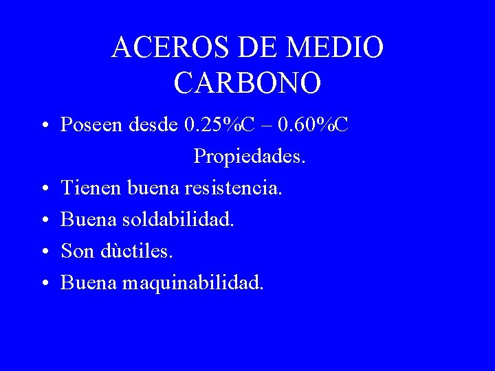 ACEROS DE MEDIO CARBONO • Poseen desde 0. 25%C – 0. 60%C Propiedades. •
