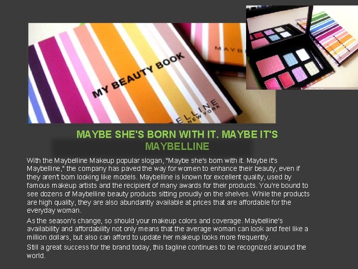 MAYBE SHE'S BORN WITH IT. MAYBE IT'S MAYBELLINE With the Maybelline Makeup popular slogan,