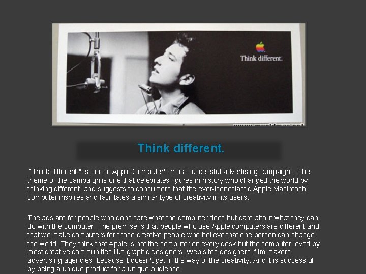 Think different. “Think different. " is one of Apple Computer's most successful advertising campaigns.