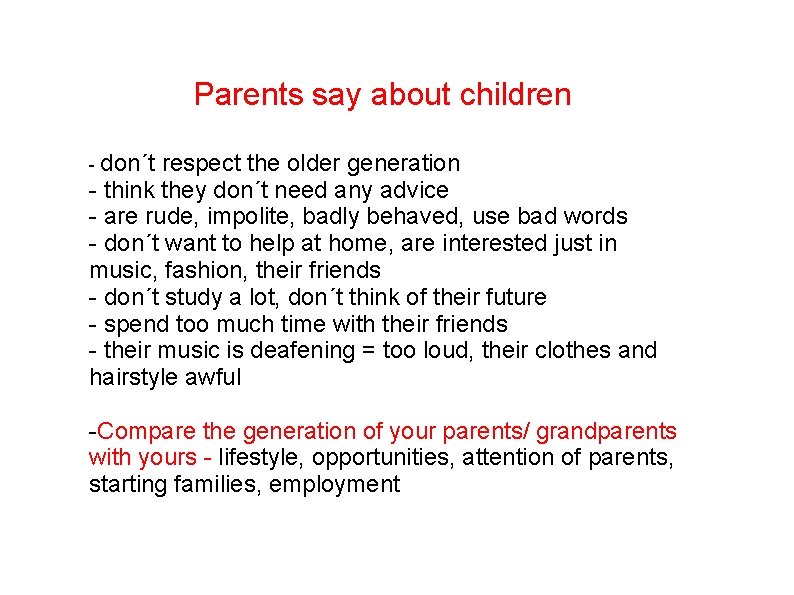 Parents say about children - don´t respect the older generation - think they don´t