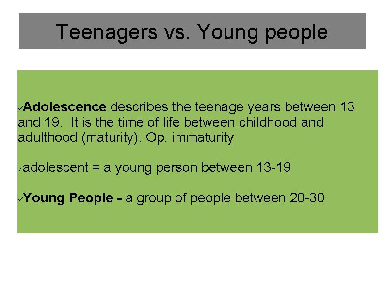 Teenagers vs. Young people Adolescence describes the teenage years between 13 and 19. It