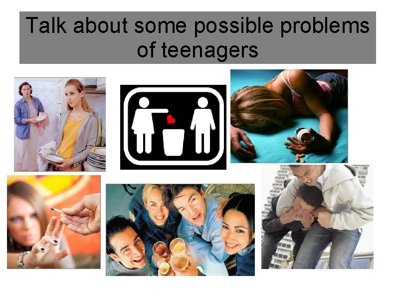 Talk about some possible problems of teenagers 