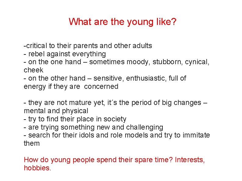 What are the young like? -critical to their parents and other adults - rebel