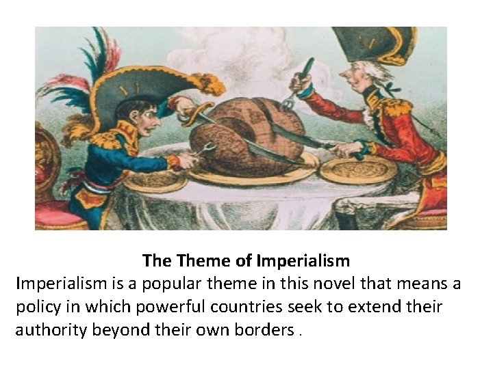 The Theme of Imperialism is a popular theme in this novel that means a