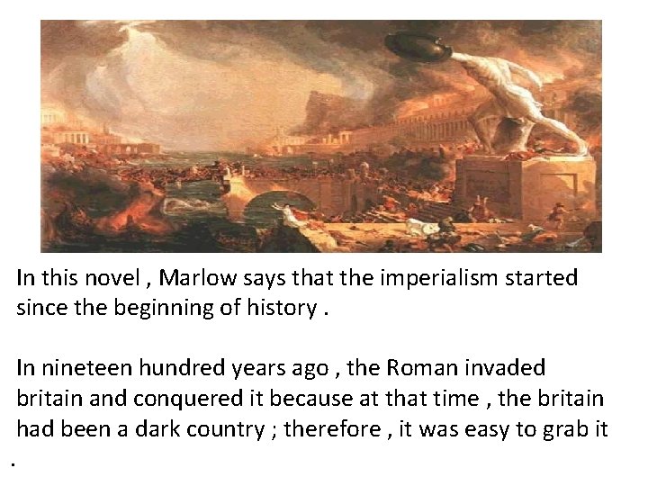 In this novel , Marlow says that the imperialism started since the beginning of