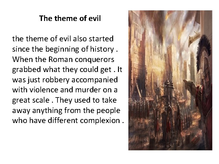 The theme of evil also started since the beginning of history. When the Roman