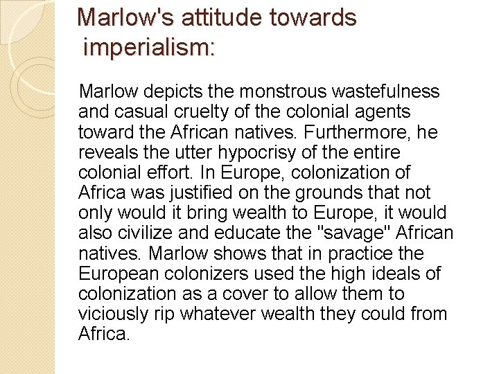 Marlow's attitude towards imperialism: Marlow depicts the monstrous wastefulness and casual cruelty of the