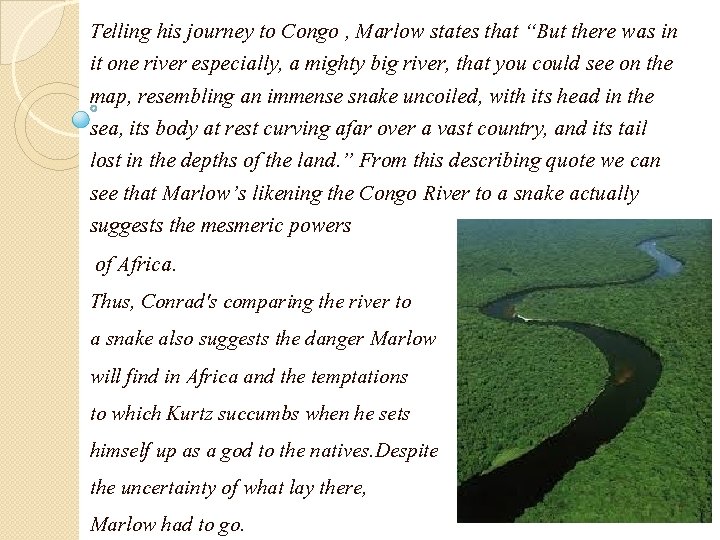 Telling his journey to Congo , Marlow states that “But there was in it