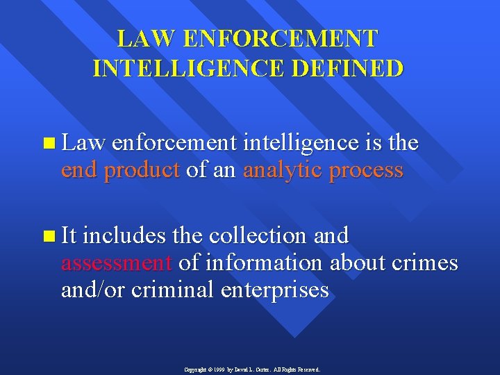 LAW ENFORCEMENT INTELLIGENCE DEFINED n Law enforcement intelligence is the end product of an