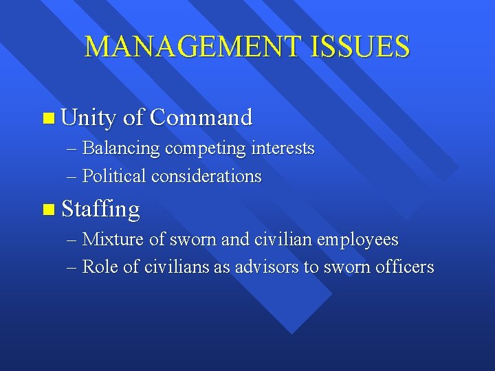 MANAGEMENT ISSUES n Unity of Command – Balancing competing interests – Political considerations n