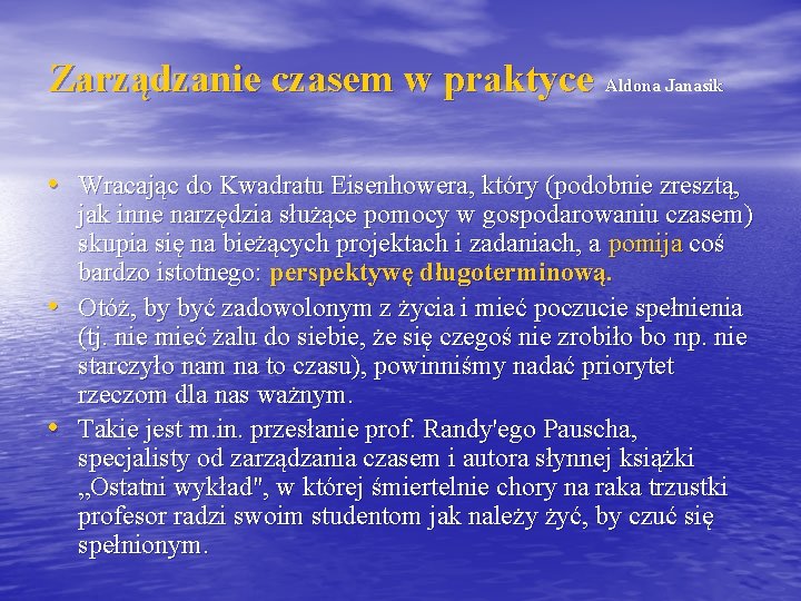 Zarządzanie czasem w praktyce Aldona Janasik • Wracając do Kwadratu Eisenhowera, który (podobnie zresztą,