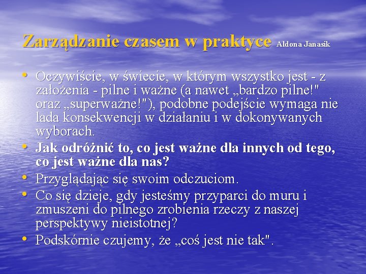 Zarządzanie czasem w praktyce Aldona Janasik • Oczywiście, w świecie, w którym wszystko jest