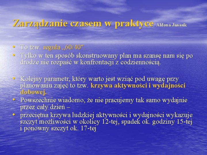 Zarządzanie czasem w praktyce Aldona Janasik • To tzw. reguła „ 60/40". • Tylko