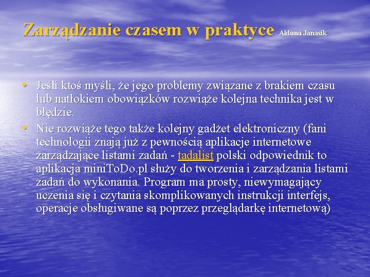 Zarządzanie czasem w praktyce Aldona Janasik • Jeśli ktoś myśli, że jego problemy związane