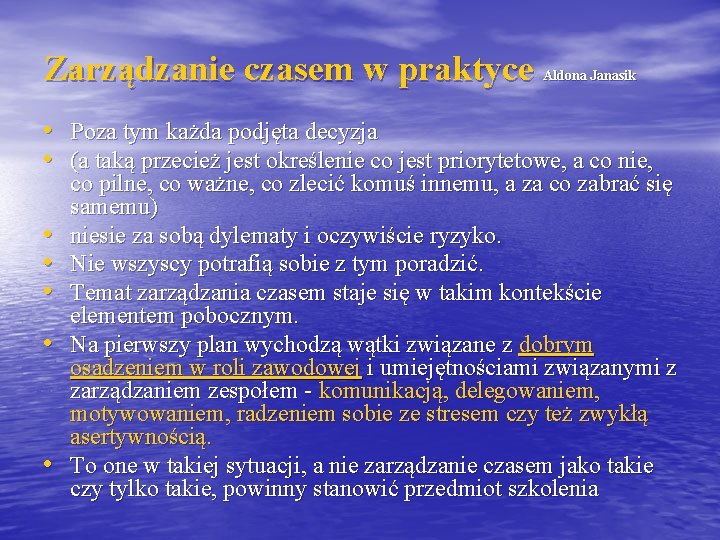 Zarządzanie czasem w praktyce Aldona Janasik • Poza tym każda podjęta decyzja • (a