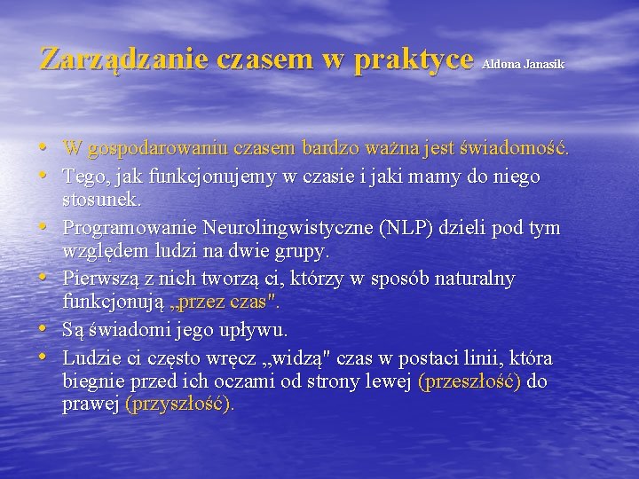 Zarządzanie czasem w praktyce Aldona Janasik • W gospodarowaniu czasem bardzo ważna jest świadomość.