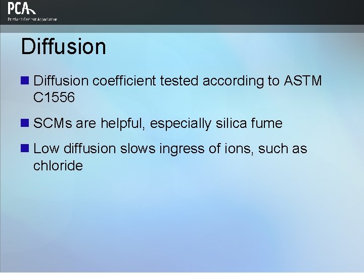 Diffusion n Diffusion coefficient tested according to ASTM C 1556 n SCMs are helpful,