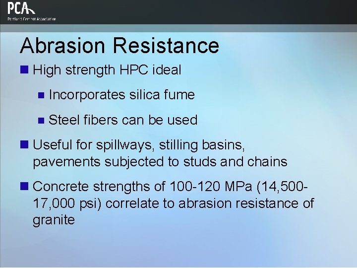 Abrasion Resistance n High strength HPC ideal n Incorporates silica fume n Steel fibers