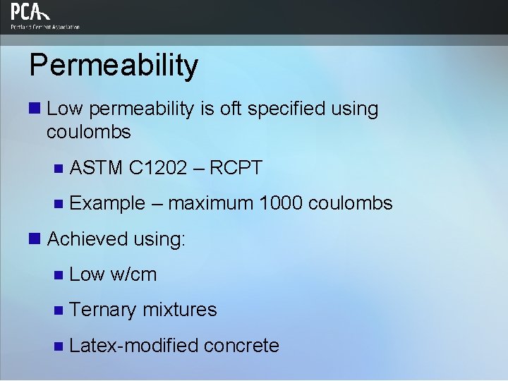 Permeability n Low permeability is oft specified using coulombs n ASTM C 1202 –