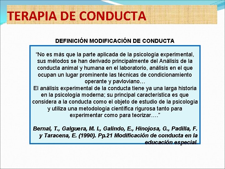 TERAPIA DE CONDUCTA DEFINICIÓN MODIFICACIÓN DE CONDUCTA “No es más que la parte aplicada