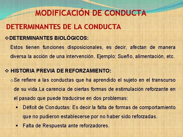 MODIFICACIÓN DE CONDUCTA DETERMINANTES DE LA CONDUCTA v. DETERMINANTES BIOLÓGICOS: Estos tienen funciones disposicionales,