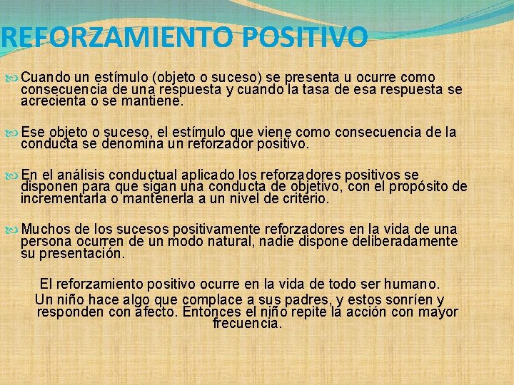 REFORZAMIENTO POSITIVO Cuando un estímulo (objeto o suceso) se presenta u ocurre como consecuencia