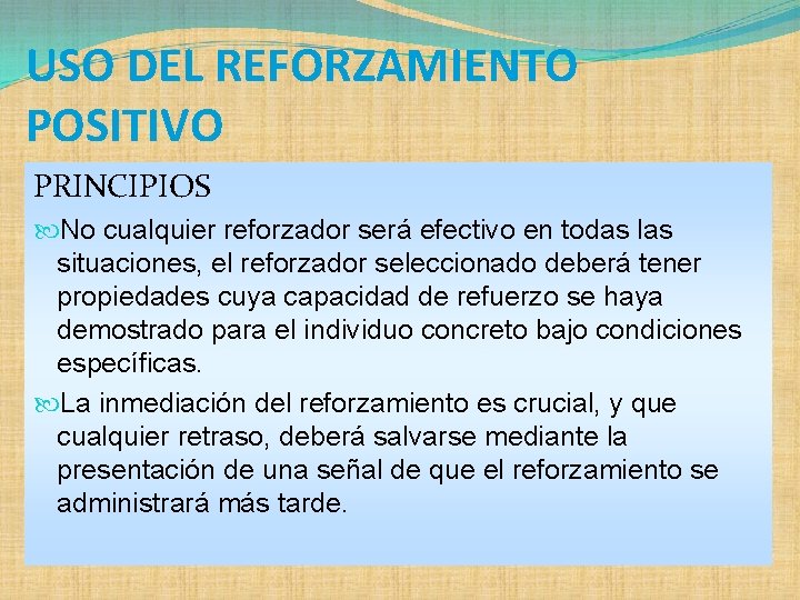 USO DEL REFORZAMIENTO POSITIVO PRINCIPIOS No cualquier reforzador será efectivo en todas las situaciones,