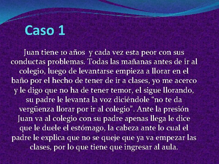 Caso 1 Juan tiene 10 años y cada vez esta peor con sus conductas