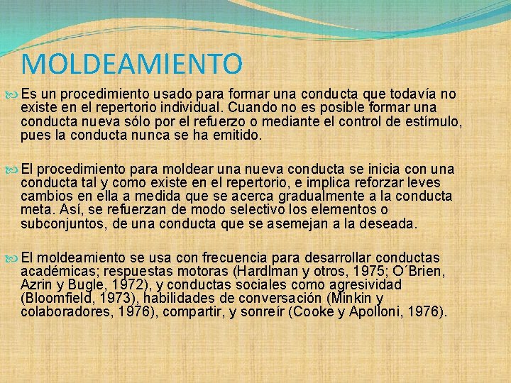 MOLDEAMIENTO Es un procedimiento usado para formar una conducta que todavía no existe en