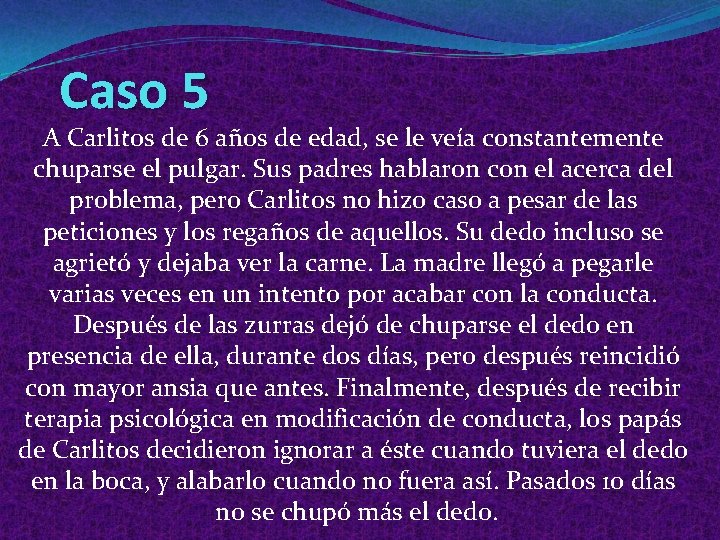 Caso 5 A Carlitos de 6 años de edad, se le veía constantemente chuparse