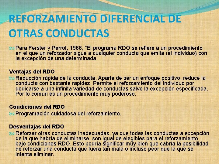 REFORZAMIENTO DIFERENCIAL DE OTRAS CONDUCTAS Para Ferster y Perrot, 1968, “El programa RDO se