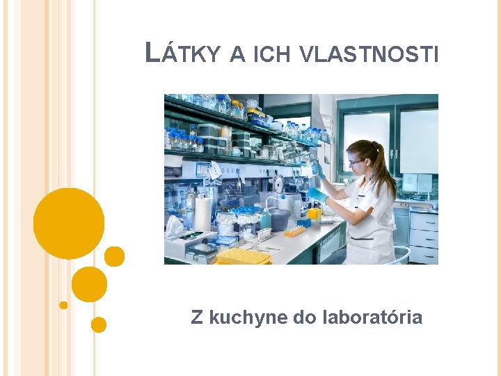 LÁTKY A ICH VLASTNOSTI Z kuchyne do laboratória 