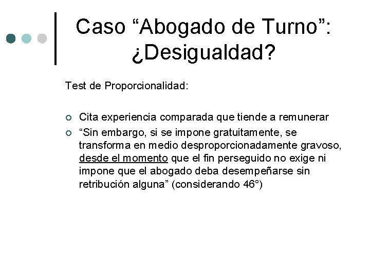 Caso “Abogado de Turno”: ¿Desigualdad? Test de Proporcionalidad: ¢ ¢ Cita experiencia comparada que