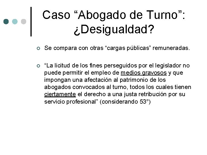 Caso “Abogado de Turno”: ¿Desigualdad? ¢ Se compara con otras “cargas públicas” remuneradas. ¢