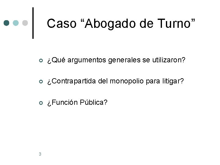 Caso “Abogado de Turno” ¢ ¿Qué argumentos generales se utilizaron? ¢ ¿Contrapartida del monopolio