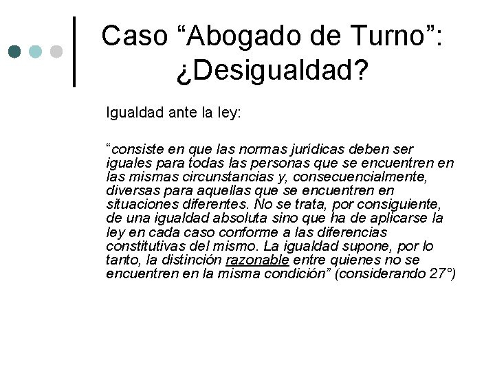 Caso “Abogado de Turno”: ¿Desigualdad? Igualdad ante la ley: “consiste en que las normas