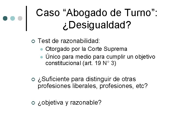 Caso “Abogado de Turno”: ¿Desigualdad? ¢ Test de razonabilidad: l l Otorgado por la