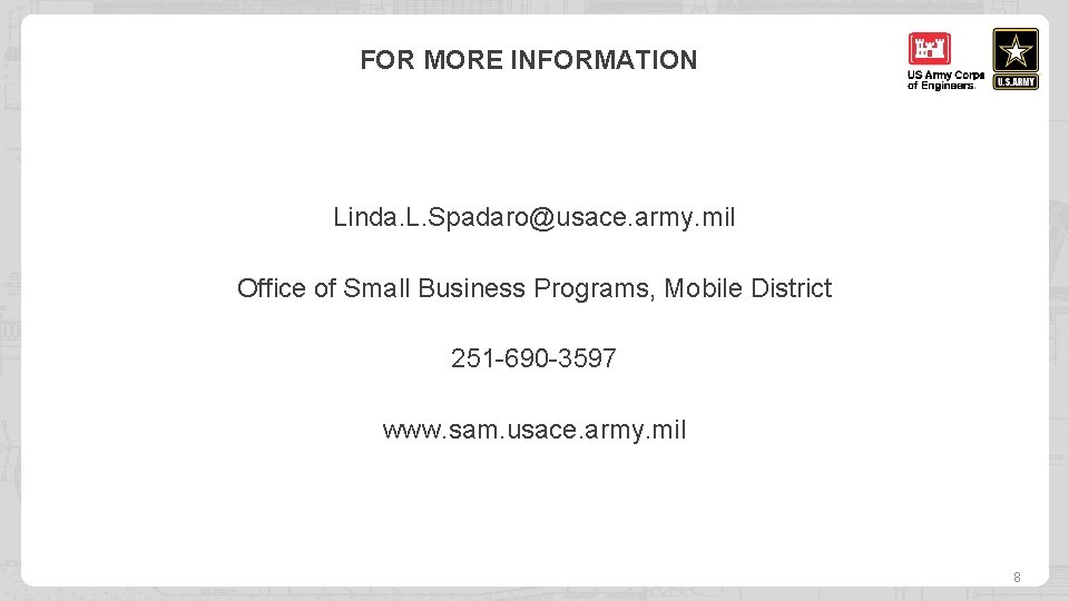 FOR MORE INFORMATION Linda. L. Spadaro@usace. army. mil Office of Small Business Programs, Mobile
