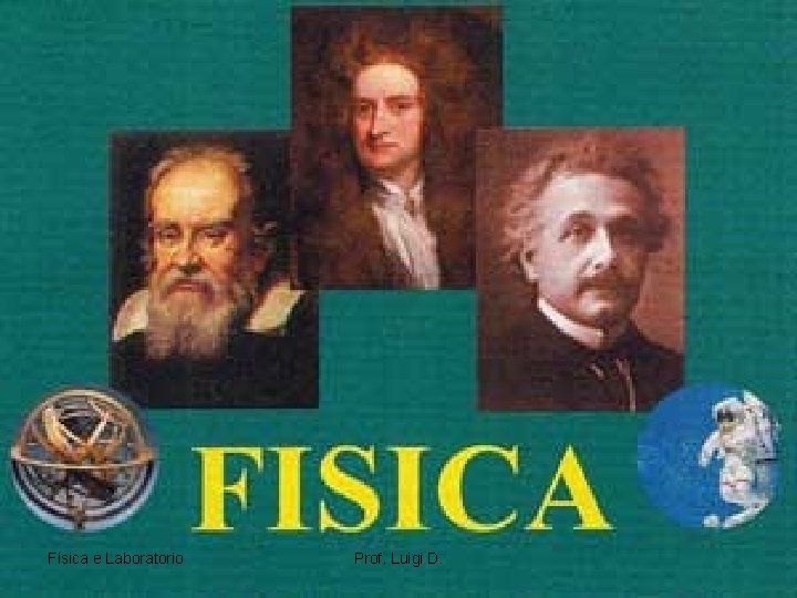 Fisica e Laboratorio Prof. Luigi D. 