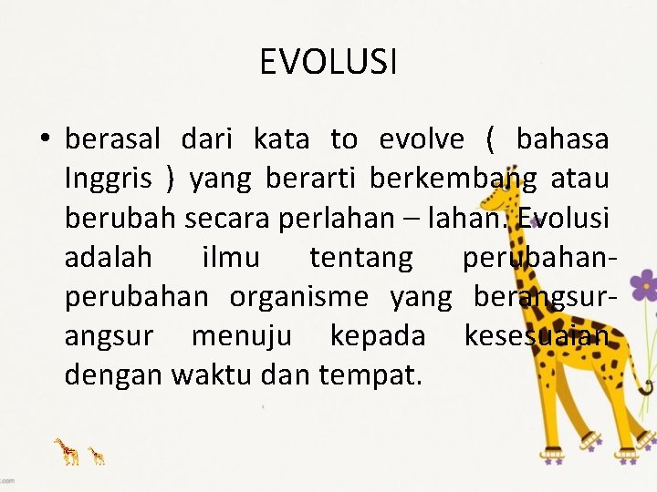 EVOLUSI • berasal dari kata to evolve ( bahasa Inggris ) yang berarti berkembang