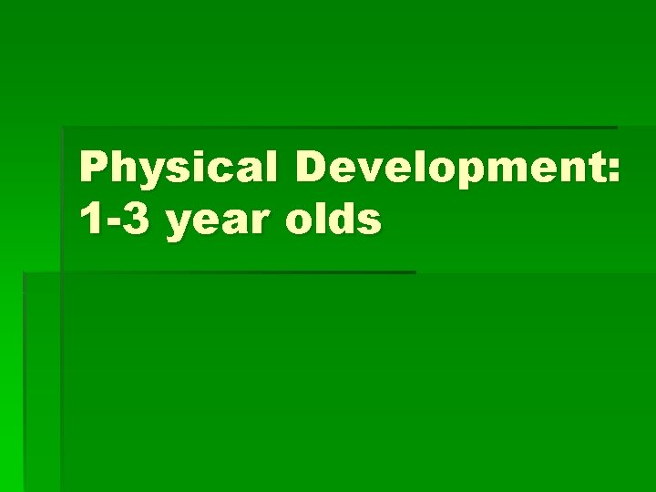 Physical Development: 1 -3 year olds 